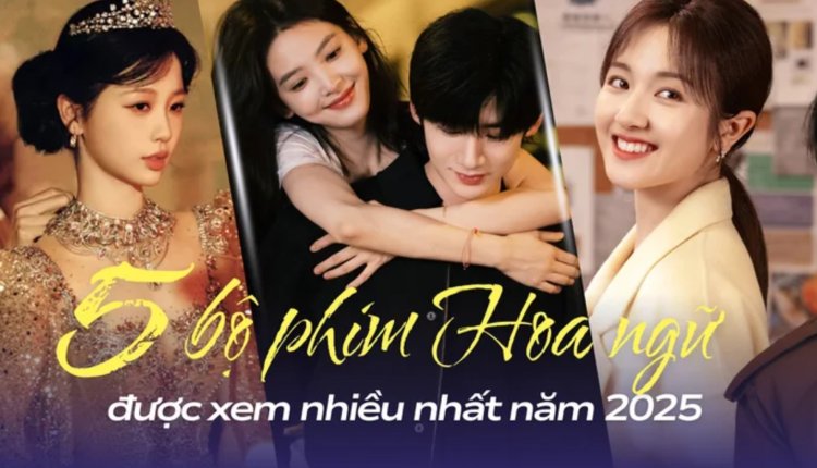 Top 5 phim Hoa ngữ ngôn tình được xem nhiều nhất 2025: Khó Dỗ Dành chễm chệ ngôi vương