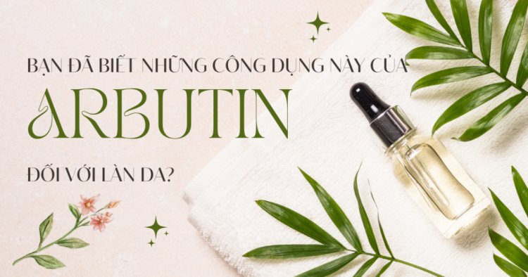 Làn da trắng mịn, đều màu khi bổ sung thành phần Arbutin vào chu trình skincare