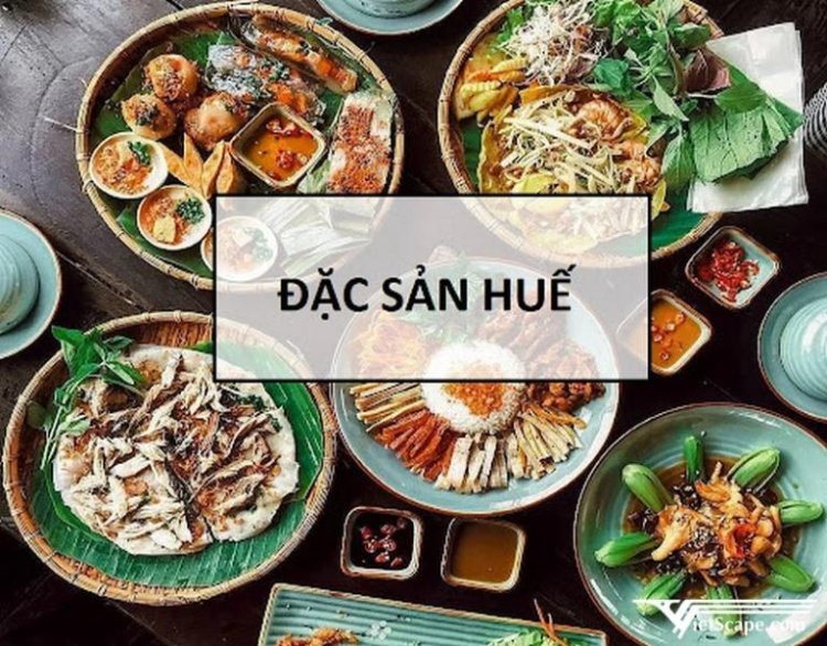 18 món đặc sản Huế nhất định phải thử khi đến thăm Cố đô