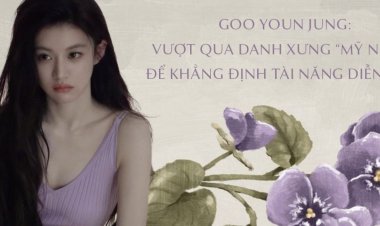 Goo Youn Jung: Vượt qua danh xưng “mỹ nhân” để khẳng định tài năng diễn xuất