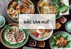 18 món đặc sản Huế nhất định phải thử khi đến thăm Cố đô
